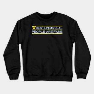 Wrestling Is Real People Are Fake Crewneck Sweatshirt